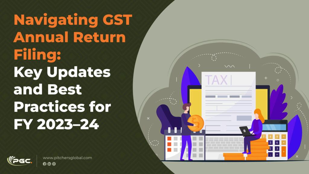 Navigating GST Annual Return Filing Key Updates and Best Practices for FY 2023–24